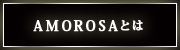 AMOROSA�Ƃ�